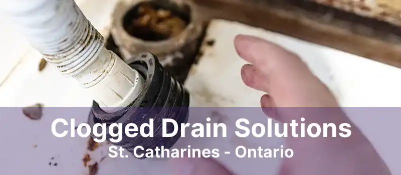 Clogged Drain Solutions St. Catharines - Ontario